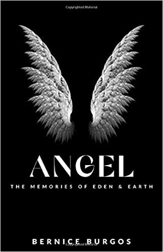 Angel: The Memories of Eden and Earth by Bernice Burgos