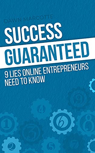 Success Guaranteed 9 Lies Online Entrepreneurs Need to Know