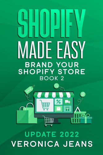 Shopify Made Easy [2022] - Brand Your Shopify Store By Veronica Jeans Shopify Queen and Bestselling Author