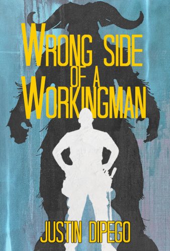 The off-white silhouette of a workingman with a tool-belt stands hands on hips. Looming behind him stands the black silhouette of a fierce minotaur. Superimposed across the pair is the title, "Wrong Side of a Workingman" and the name of the author, "Justin DiPego."