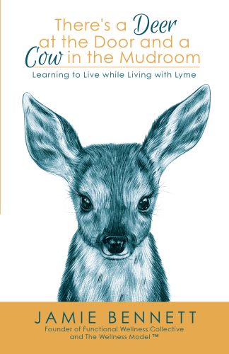 There's A Deer At The Door And A Cow In The Mudroom; Learning to Live while Living with Lyme