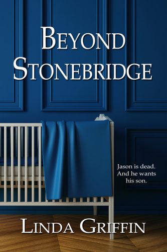 Beyond Stonebridge by Linda Griffin. A baby's crib and the words "Jason is dead. And he wants his son."